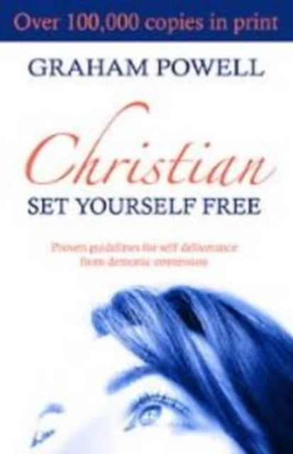 Christian Set Yourself Free: Proven Guidelines to Deliverance from Demonic Oppression