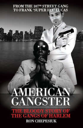 American Gangster: The Bloody Story of the Gangs of Harlem