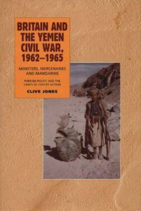 Britain and the Yemen Civil War, 1962-1965: