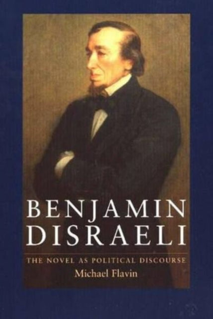 Benjamin Disraeli: The Novel as Political Discourse