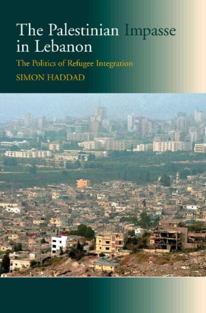 The Palestinian Impasse in Lebanon:: The Politics of Refugee Integration