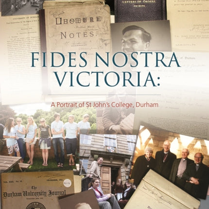 FIDES NOSTRA VICTORIA: A Portrait of St John's College, Durh