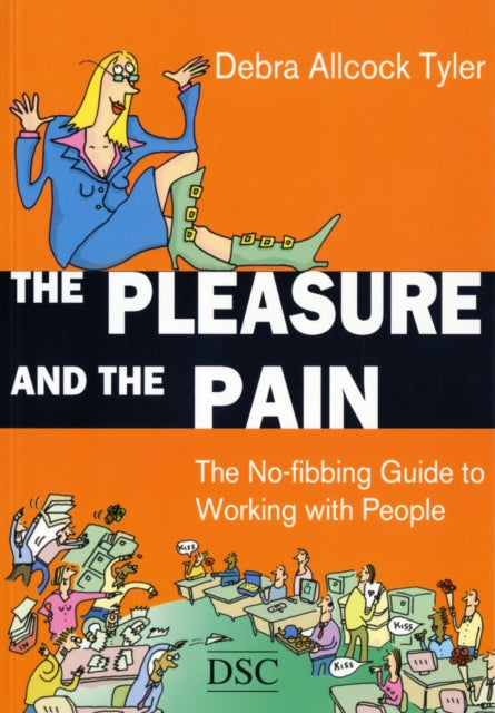 The Pleasure and the Pain: The No-fibbing Guide to Working with People