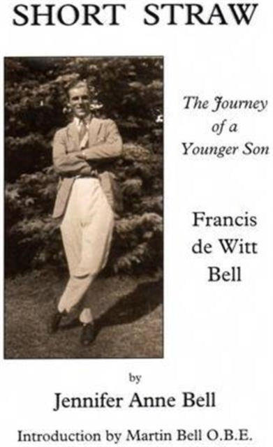 Short Straw: The Journey of a Younger Son: a Biography of Francis De Witt Bell