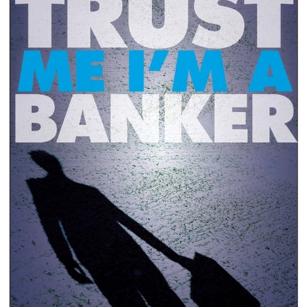 Trust Me, Im a Banker