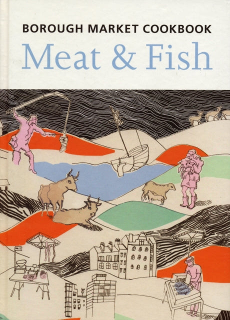 The Borough Market Cookbook: Meat and Fish