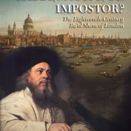 Rabbi, Mystic, or Impostor?: The Eighteenth-Century Ba'al Shem of London