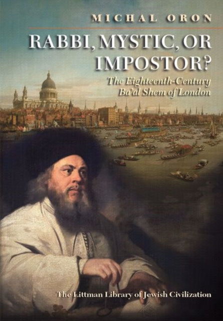 Rabbi, Mystic, or Impostor?: The Eighteenth-Century Ba'al Shem of London