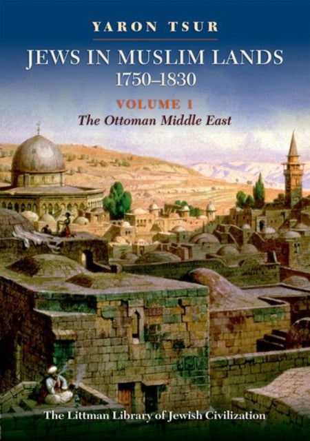 Jews in Muslim Lands, 1750–1830: Volume I: The Ottoman Middle East