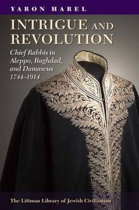 Intrigue and Revolution: Chief Rabbis in Aleppo,