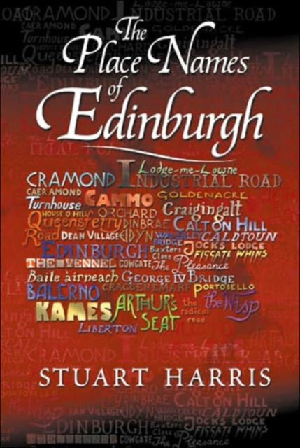 The Place Names of Edinburgh: Their Origins and History