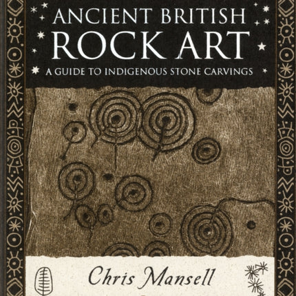 Ancient British Rock Art: A Guide to Indigenous Stone Carvings