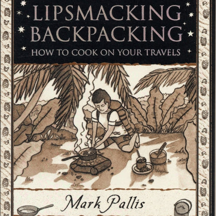 Lipsmacking Backpacking: Cooking Off the Beaten Track