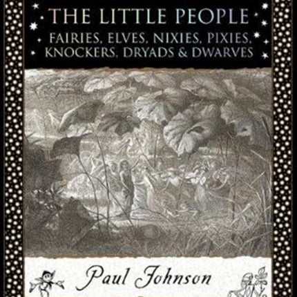 The Little People: Fairies, Elves, Nixies, Pixies, Knockers, Dryads and Dwarves