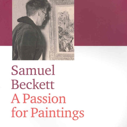 Samuel Beckett: a Passion for Painting