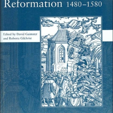 The Archaeology of Reformation,1480-1580