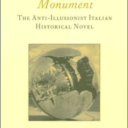 Contesting the Monument: The Anti-illusionist Italian Historical Novel: No. 10: The Anti-illusionist Italian Historical Novel