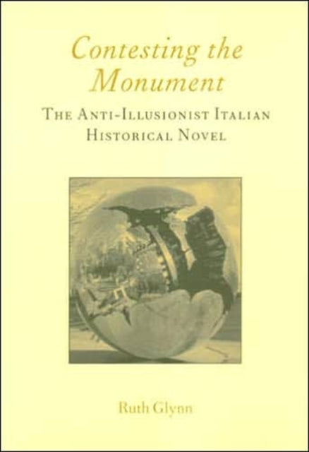 Contesting the Monument: The Anti-illusionist Italian Historical Novel: No. 10: The Anti-illusionist Italian Historical Novel