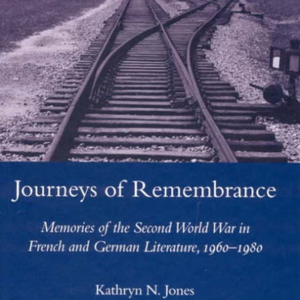 Journeys of Remembrance: Representations of Travel and Memory in Post-war French and German Literature