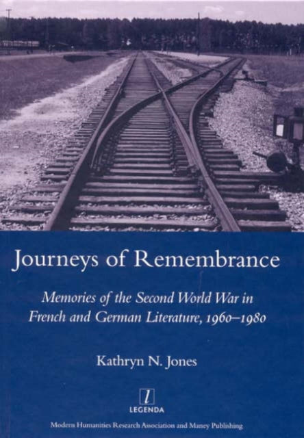 Journeys of Remembrance: Representations of Travel and Memory in Post-war French and German Literature