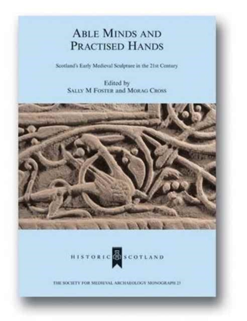 Able Minds and Practiced Hands: Scotland's Early Medieval Sculpture in the 21st Century