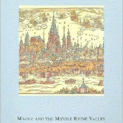 Mainz and the Middle Rhine Valley: Medieval Art, Architecture and Archaeology: Volume 30: Medieval Art, Architecture and Archaeology