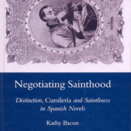 Negotiating Sainthood: Distinction, Cursileria and Saintliness in Spanish Novels