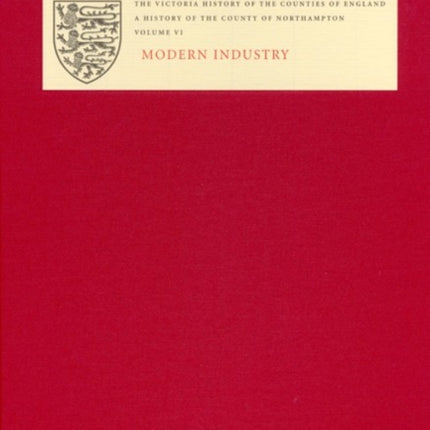 The Victoria History of the County of Northampton: VI. Modern Industry