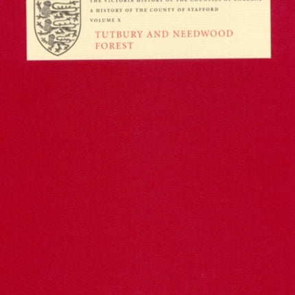 The Victoria History of the County of Stafford: X: Tutbury and Needwood Forest