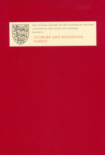 The Victoria History of the County of Stafford: X: Tutbury and Needwood Forest