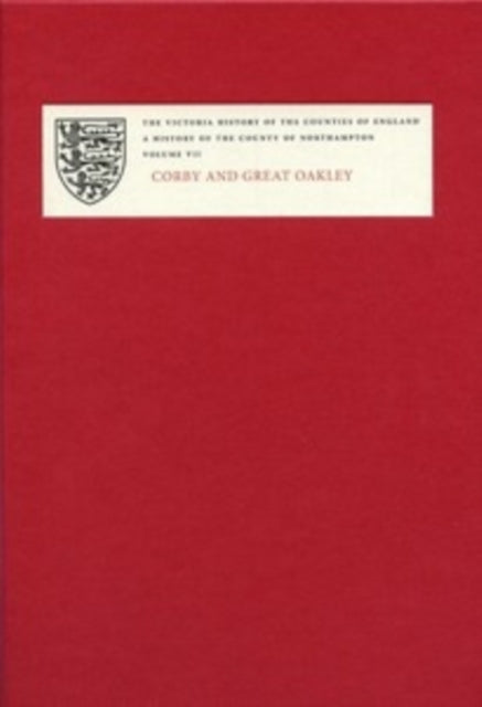 A History of the County of Northampton: VII: Corby and Great Oakley