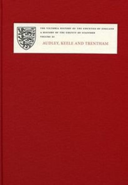 A History of the County of Staffordshire: XI: Audley, Keele and Trentham