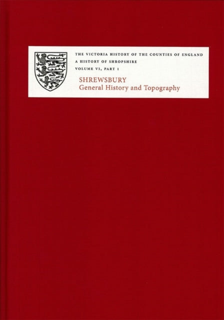 A History of Shropshire: VI.i. Shrewsbury: General History and Topography