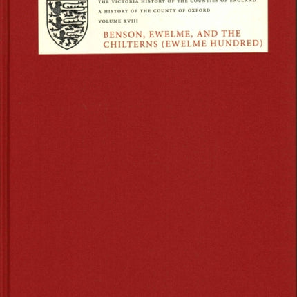 A History of the County of Oxford: XVIII: Benson, Ewelme and the Chilterns (Ewelme Hundred)