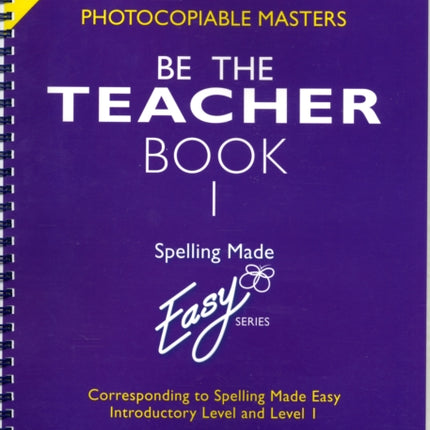 Spelling Made Easy: be the Teacher: Corresponding to "Spelling Made Easy" Introductory Level and Level 1: Book 1: Proofreading Activities, Photocopiable Masters