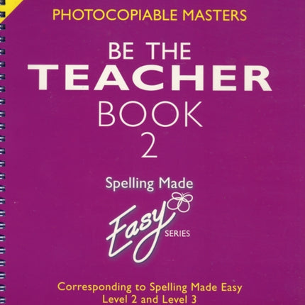 Spelling Made Easy: be the Teacher: Corresponding to "Spelling Made Easy" Level 2 and Level 3: Book 2: Proof Reading Activities, Photocopiable Masters