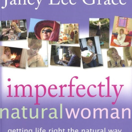 Imperfectly Natural Woman: Getting Life Right the