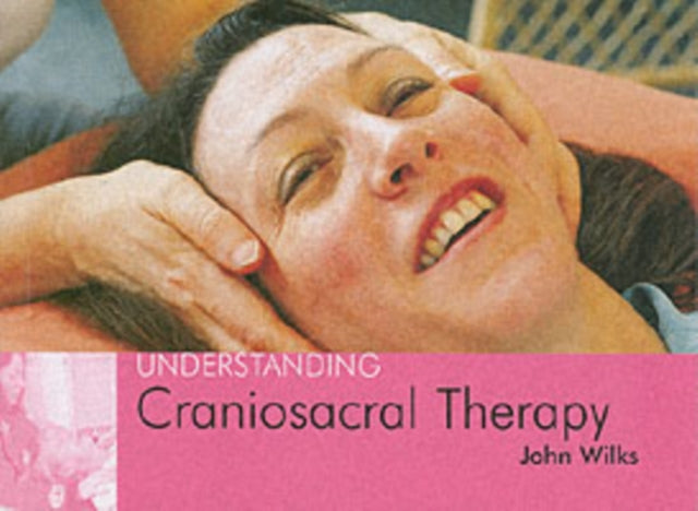 Understanding Craniosacral Therapy: Understanding Craniosacral Therapy