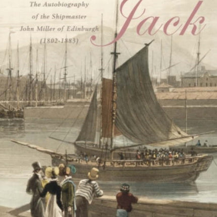 Chronometer Jack: The Autobiography of the Shipmaster, John Miller of Edinburgh (1802-1883)