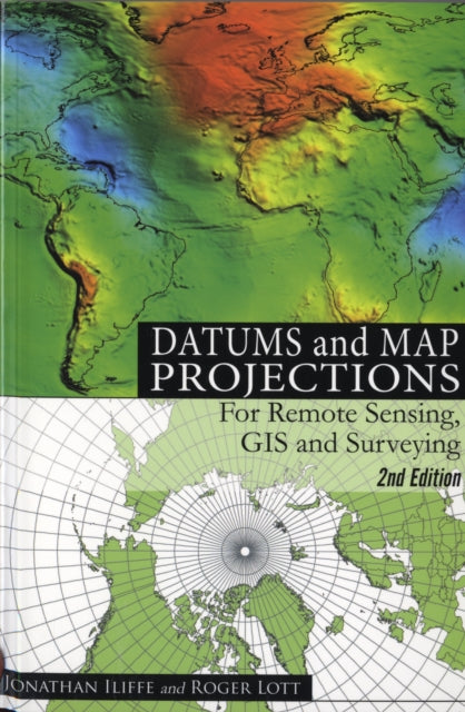 Datums and Map Projections: For Remote Sensing, GIS and Surveying