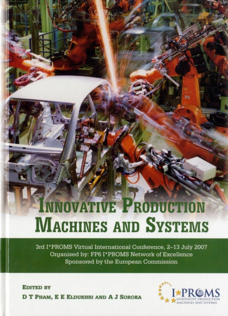 Innovative Production Machines and Systems: Third I*PROMS Virtual International Conference, 2-13 July, 2007