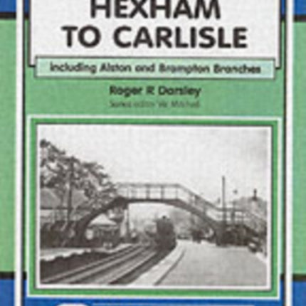 Hexham to Carlisle: Including the Alston and the Brampton Branches