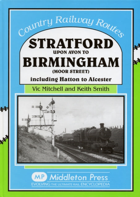 Stratford Upon Avon to Birmingham (Moor Street): Including Hatton to Alcester