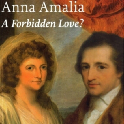 Goethe and Anna Amalia A Forbidden Love
