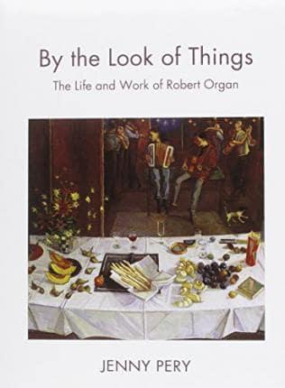 By the Look of Things: The Life and Work of Robert Organ