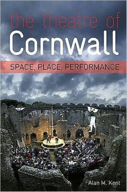 The Theatre of Cornwall: Space, Place and Perfomance