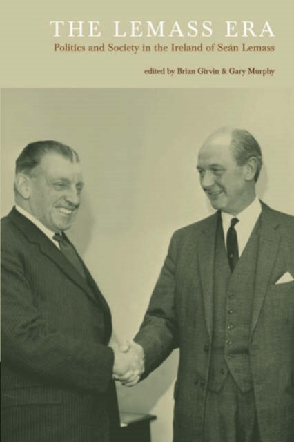 The Lemass Era: Politics and Society in the Ireland of Sean Lemass