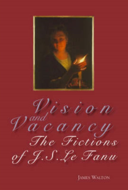 Vision and Vacancy: The Fictions of J.S. Le Fanu