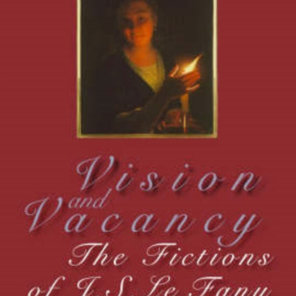 Vision and Vacancy: The Fictions of J.S. Le Fanu