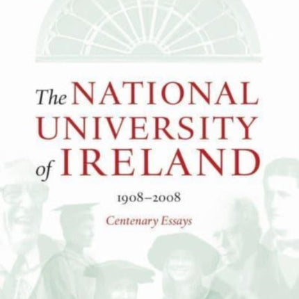 The National University of Ireland, 1908-2008: Centenary Essays